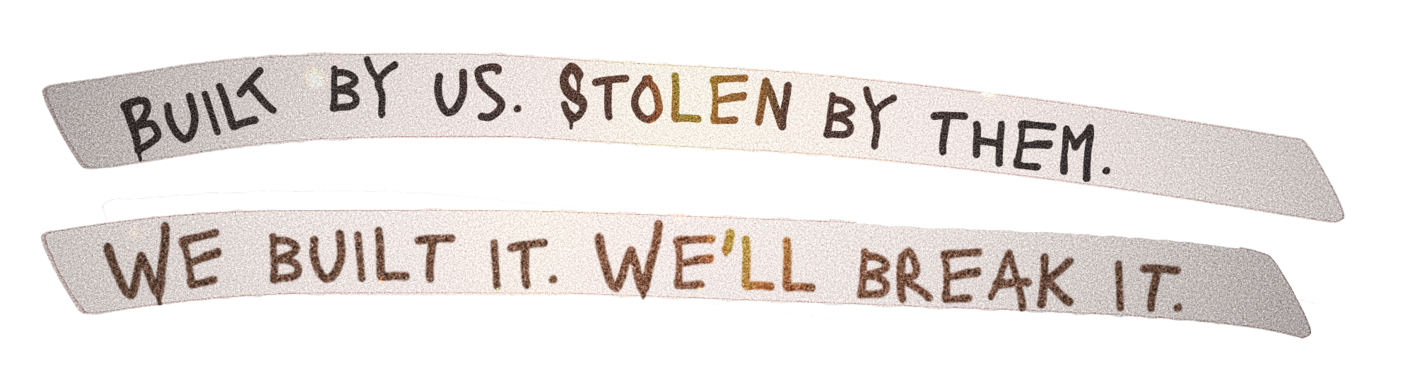 Built by us. Stolen by them. We built it. We'll break it.